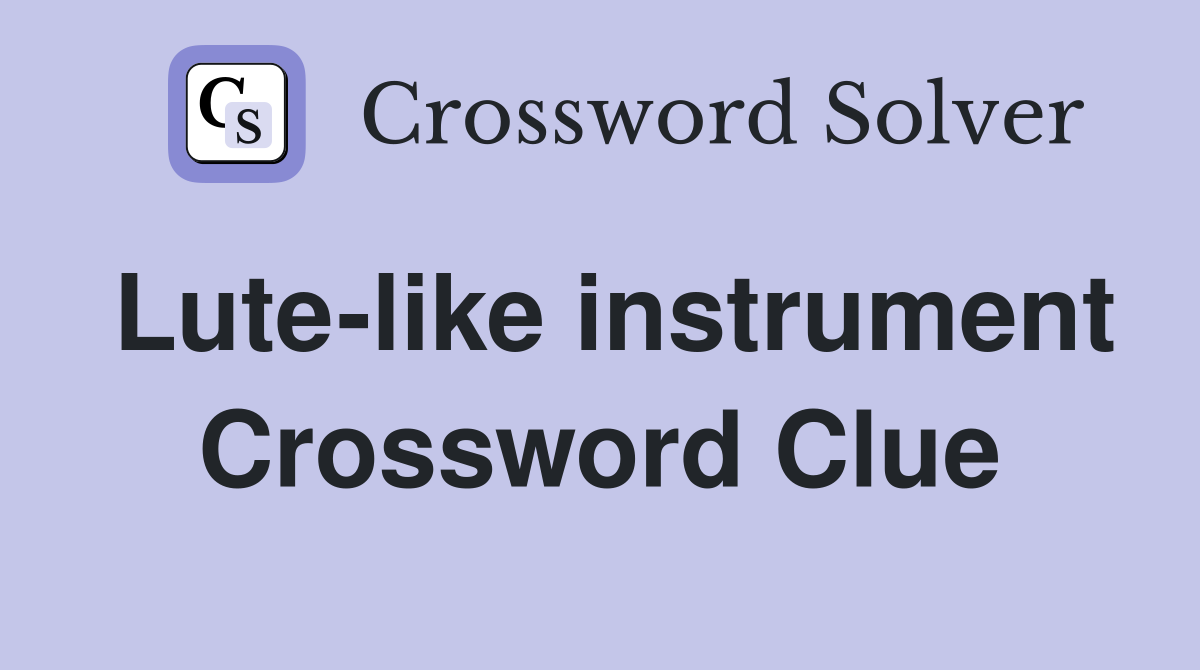 Lutelike instrument Crossword Clue Answers Crossword Solver
